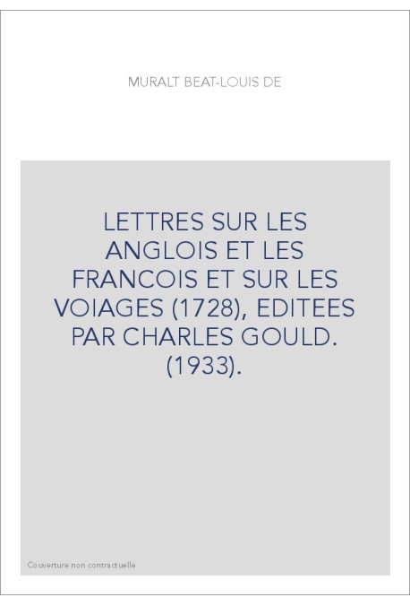 LETTRES SUR LES ANGLOIS ET LES FRANCOIS ET SUR LES VOIAGES (1728), EDITEES PAR CHARLES GOULD. (1933).