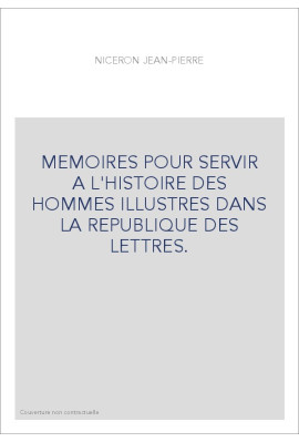 MEMOIRES POUR SERVIR A L'HISTOIRE DES HOMMES ILLUSTRES DANS LA REPUBLIQUE DES LETTRES.