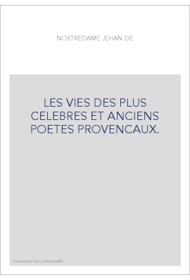 LES VIES DES PLUS CELEBRES ET ANCIENS POETES PROVENCAUX.