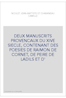 DEUX MANUSCRITS PROVENCAUX DU XIVE SIECLE, CONTENANT DES POESIES DE RAIMON DE CORNET, DE PEIRE DE LADILS ET D