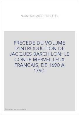 PRECEDE DU VOLUME D'INTRODUCTION DE JACQUES BARCHILON: LE CONTE MERVEILLEUX FRANCAIS, DE 1690 A 1790.