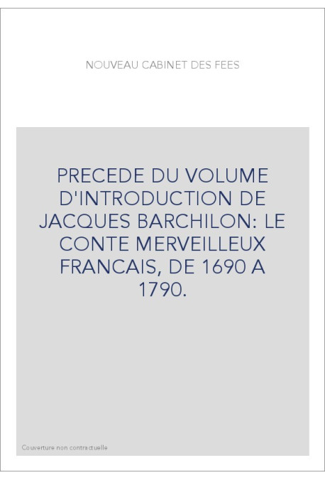PRECEDE DU VOLUME D'INTRODUCTION DE JACQUES BARCHILON: LE CONTE MERVEILLEUX FRANCAIS, DE 1690 A 1790.