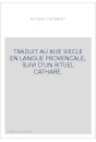 TRADUIT AU XIIIE SIECLE EN LANGUE PROVENCALE, SUIVI D'UN RITUEL CATHARE.