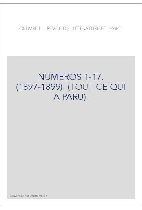 L'OEUVRE. NUMEROS 1-17. (1897-1899). (TOUT CE QUI A PARU).