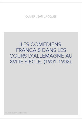 LES COMEDIENS FRANCAIS DANS LES COURS D'ALLEMAGNE AU XVIIIE SIECLE. (1901-1902).