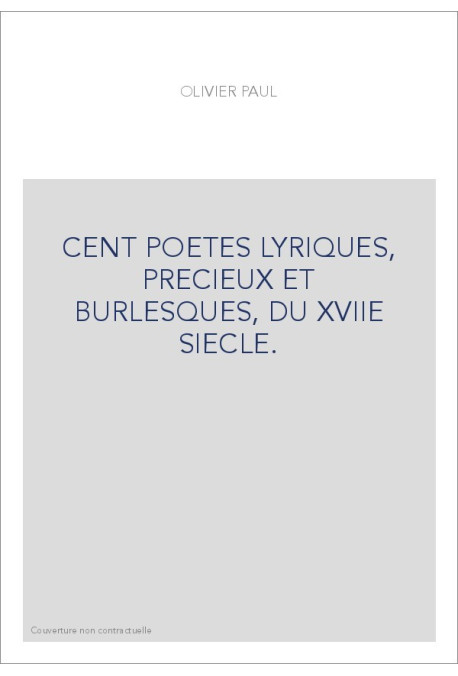 CENT POETES LYRIQUES, PRECIEUX ET BURLESQUES, DU XVIIE SIECLE.