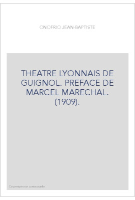 THEATRE LYONNAIS DE GUIGNOL. PREFACE DE MARCEL MARECHAL. (1909).