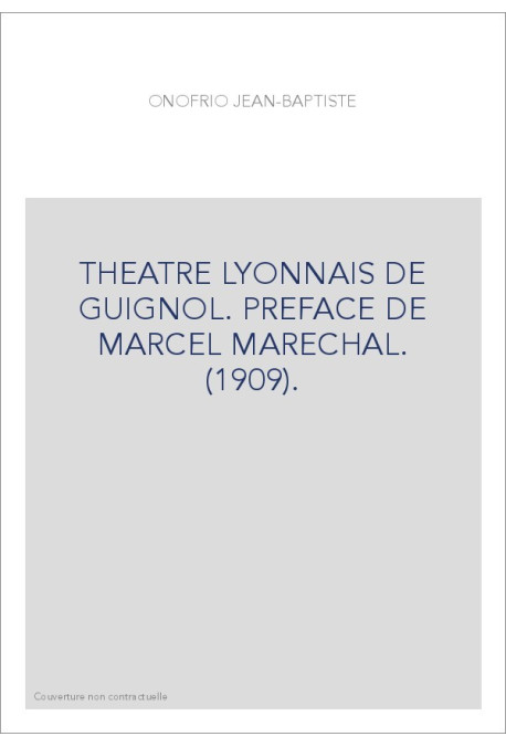 THEATRE LYONNAIS DE GUIGNOL. PREFACE DE MARCEL MARECHAL. (1909).