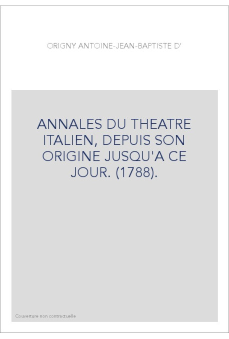 ANNALES DU THEATRE ITALIEN, DEPUIS SON ORIGINE JUSQU'A CE JOUR. (1788).