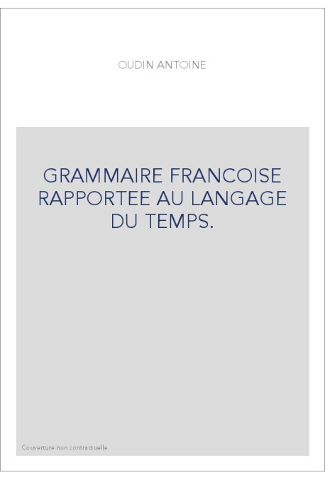 GRAMMAIRE FRANCOISE RAPPORTEE AU LANGAGE DU TEMPS. (1632).