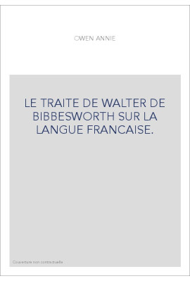 LE TRAITE DE WALTER DE BIBBESWORTH SUR LA LANGUE FRANCAISE.