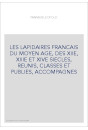 LES LAPIDAIRES FRANCAIS DU MOYEN AGE, DES XIIE, XIIIE ET XIVE SIECLES, REUNIS, CLASSES ET PUBLIES, ACCOMPAGNES