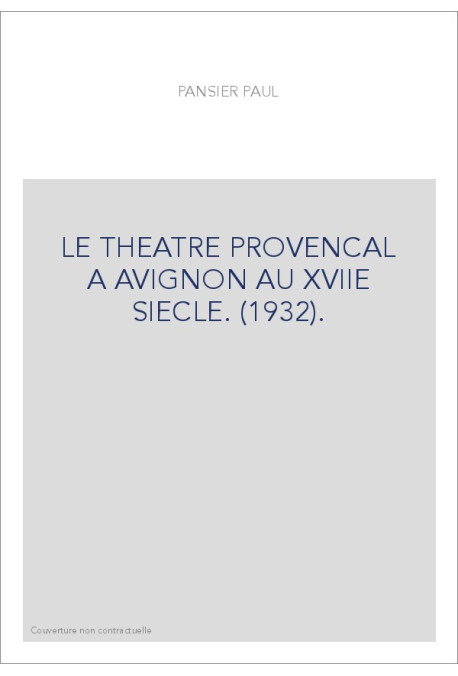 LE THEATRE PROVENCAL A AVIGNON AU XVIIE SIECLE. (1932).
