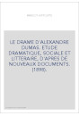 LE DRAME D'ALEXANDRE DUMAS. ETUDE DRAMATIQUE, SOCIALE ET LITTERAIRE, D'APRES DE NOUVEAUX DOCUMENTS. (1898).