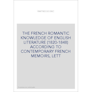 THE FRENCH ROMANTIC KNOWLEDGE OF ENGLISH LITERATURE (1820-1848) ACCORDING TO CONTEMPORARY FRENCH MEMOIRS, LETT