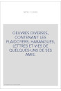 OEUVRES DIVERSES, CONTENANT LES PLAIDOYERS, HARANGUES, LETTRES ET VIES DE QUELQUES-UNS DE SES AMIS.