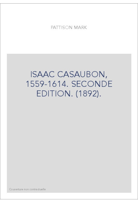 ISAAC CASAUBON, 1559-1614. SECONDE EDITION. (1892).