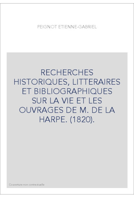 RECHERCHES HISTORIQUES, LITTERAIRES ET BIBLIOGRAPHIQUES SUR LA VIE ET LES OUVRAGES DE M. DE LA HARPE. (1820).