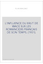 L'INFLUENCE DU BRUT DE WACE SUR LES ROMANCIERS FRANCAIS DE SON TEMPS. (1931).