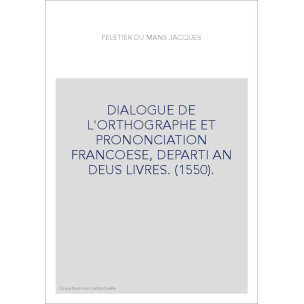 DIALOGUE DE L'ORTHOGRAPHE ET PRONONCIATION FRANCOESE, DEPARTI AN DEUS LIVRES. (1550).