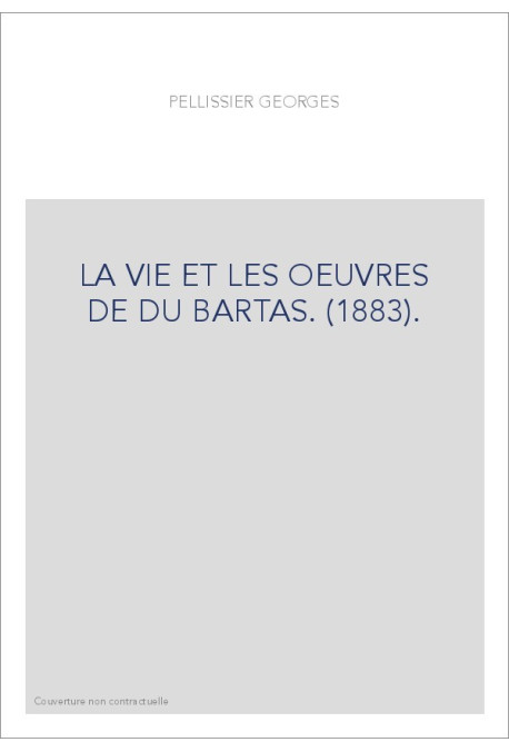 LA VIE ET LES OEUVRES DE DU BARTAS. (1883).