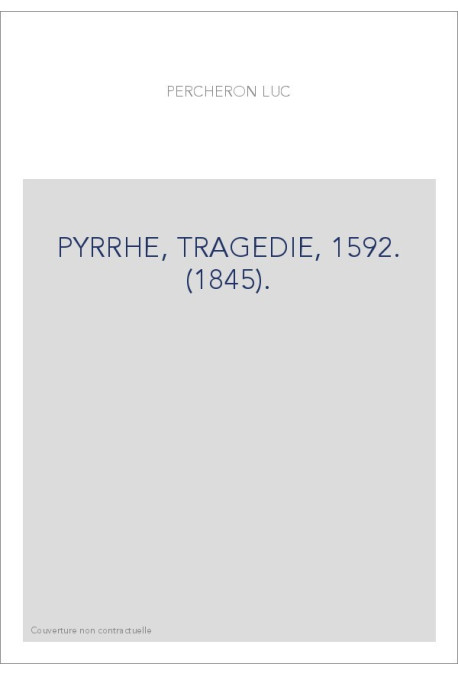 PYRRHE, TRAGEDIE, 1592. (1845).