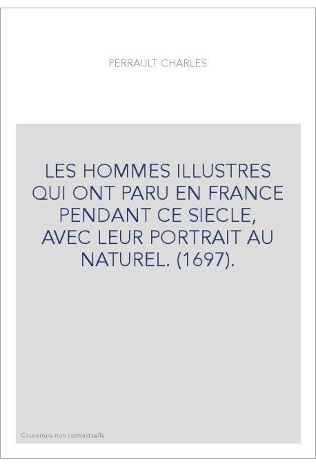 LES HOMMES ILLUSTRES QUI ONT PARU EN FRANCE PENDANT CE SIECLE, AVEC LEUR PORTRAIT AU NATUREL. (1697).