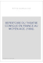 REPERTOIRE DU THEATRE COMIQUE EN FRANCE AU MOYEN AGE. (1886).