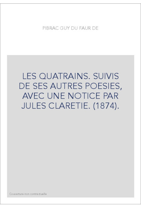 LES QUATRAINS. SUIVIS DE SES AUTRES POESIES, AVEC UNE NOTICE PAR JULES CLARETIE. (1874).