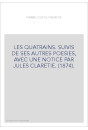 LES QUATRAINS. SUIVIS DE SES AUTRES POESIES, AVEC UNE NOTICE PAR JULES CLARETIE. (1874).
