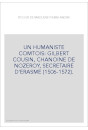 UN HUMANISTE COMTOIS: GILBERT COUSIN, CHANOINE DE NOZEROY, SECRETAIRE D'ERASME (1506-1572).