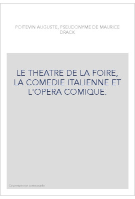 LE THEATRE DE LA FOIRE, LA COMEDIE ITALIENNE ET L'OPERA COMIQUE.