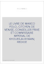 LE LIVRE DE MARCO POLO, CITOYEN DE VENISE, CONSEILLER PRIVE ET COMMISSAIRE IMPERIAL DE KHOUBILAI-KHAAN  REDIGE