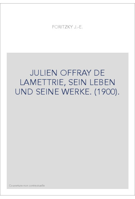 JULIEN OFFRAY DE LAMETTRIE, SEIN LEBEN UND SEINE WERKE. (1900).
