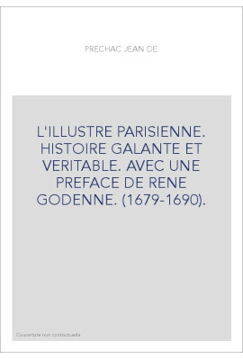 L'ILLUSTRE PARISIENNE. HISTOIRE GALANTE ET VERITABLE. AVEC UNE PREFACE DE RENE GODENNE. (1679-1690).
