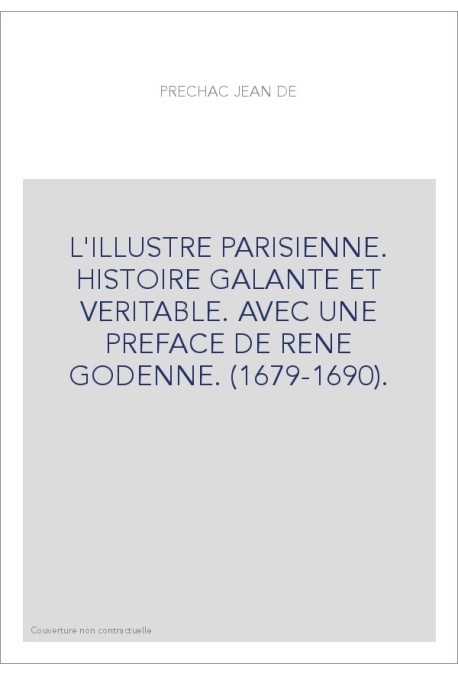 L'ILLUSTRE PARISIENNE. HISTOIRE GALANTE ET VERITABLE. AVEC UNE PREFACE DE RENE GODENNE. (1679-1690).