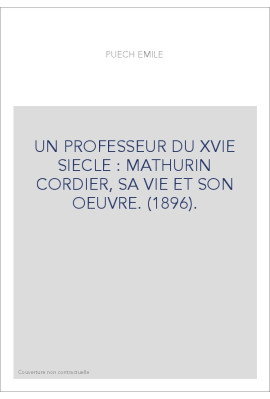 UN PROFESSEUR DU XVIE SIECLE : MATHURIN CORDIER, SA VIE ET SON OEUVRE. (1896).