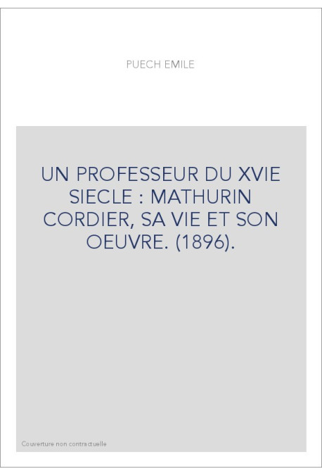 UN PROFESSEUR DU XVIE SIECLE : MATHURIN CORDIER, SA VIE ET SON OEUVRE. (1896).