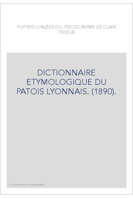 DICTIONNAIRE ETYMOLOGIQUE DU PATOIS LYONNAIS. (1890).