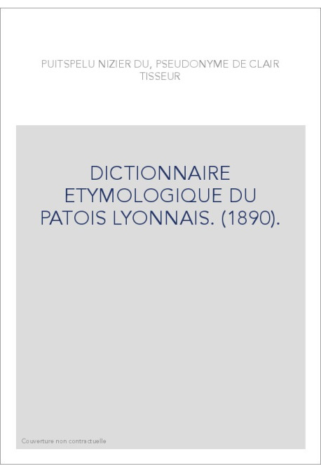 DICTIONNAIRE ETYMOLOGIQUE DU PATOIS LYONNAIS. (1890).
