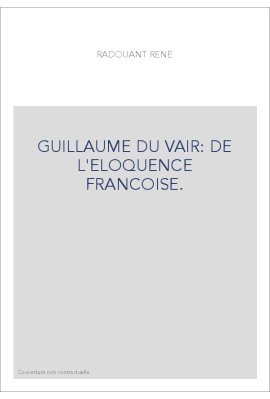 GUILLAUME DU VAIR: DE L'ELOQUENCE FRANCOISE.