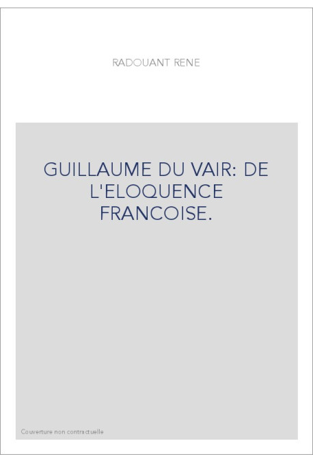 GUILLAUME DU VAIR: DE L'ELOQUENCE FRANCOISE.