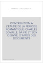 CONTRIBUTION A L'ETUDE DE LA PERIODE ROMANTIQUE: CHARLES DOVALLE, SA VIE ET SON OEUVRE, D'APRES DES DOCUMENT