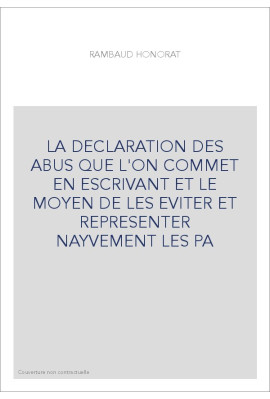 LA DECLARATION DES ABUS QUE L'ON COMMET EN ESCRIVANT ET LE MOYEN DE LES EVITER ET REPRESENTER NAYVEMENT LES P