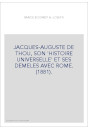 JACQUES-AUGUSTE DE THOU, SON 'HISTOIRE UNIVERSELLE' ET SES DEMELES AVEC ROME. (1881).