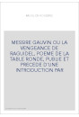 MESSIRE GAUVIN OU LA VENGEANCE DE RAGUIDEL, POEME DE LA TABLE RONDE, PUBLIE ET PRECEDE D'UNE INTRODUCTION PAR