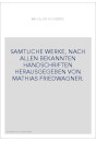 SAMTLICHE WERKE, NACH ALLEN BEKANNTEN HANDSCHRIFTEN HERAUSGEGEBEN VON MATHIAS FRIEDWAGNER.