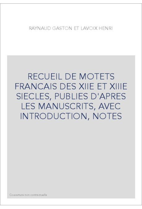 RECUEIL DE MOTETS FRANCAIS DES XIIE ET XIIIE SIECLES, PUBLIES D'APRES LES MANUSCRITS, AVEC INTRODUCTION, NOTE