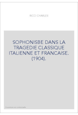 SOPHONISBE DANS LA TRAGEDIE CLASSIQUE ITALIENNE ET FRANCAISE. (1904).