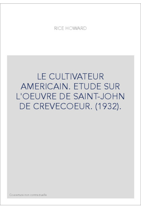 LE CULTIVATEUR AMERICAIN. ETUDE SUR L'OEUVRE DE SAINT-JOHN DE CREVECOEUR. (1932).